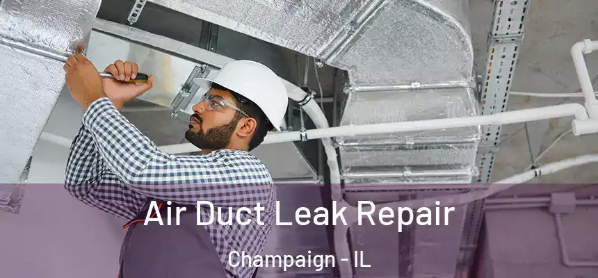 Air Duct Leak Repair Champaign - IL