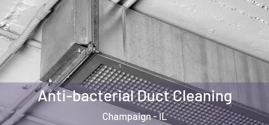 Anti-bacterial Duct Cleaning Champaign - IL