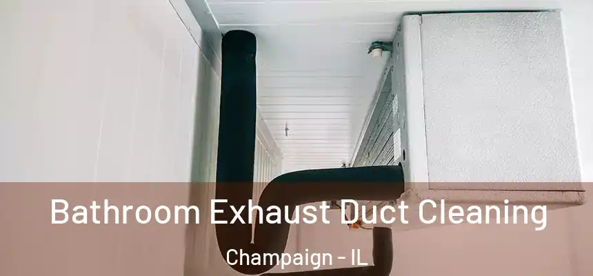 Bathroom Exhaust Duct Cleaning Champaign - IL