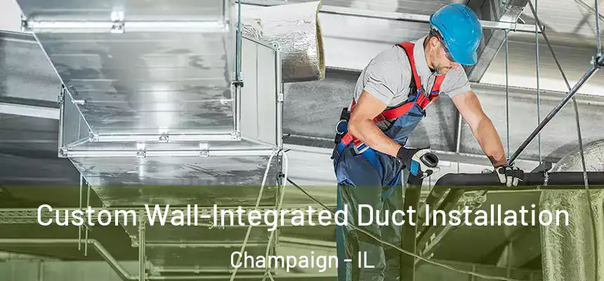  Custom Wall-Integrated Duct Installation Champaign - IL