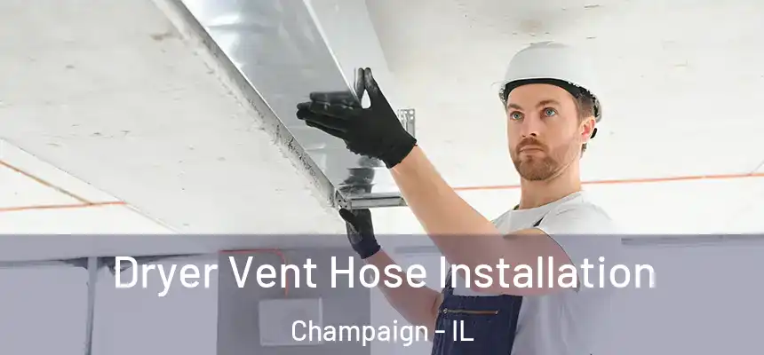 Dryer Vent Hose Installation Champaign - IL