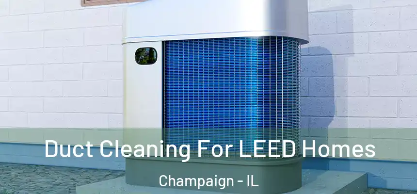  Duct Cleaning For LEED Homes Champaign - IL