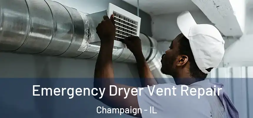 Emergency Dryer Vent Repair Champaign - IL