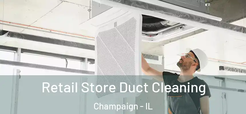  Retail Store Duct Cleaning Champaign - IL