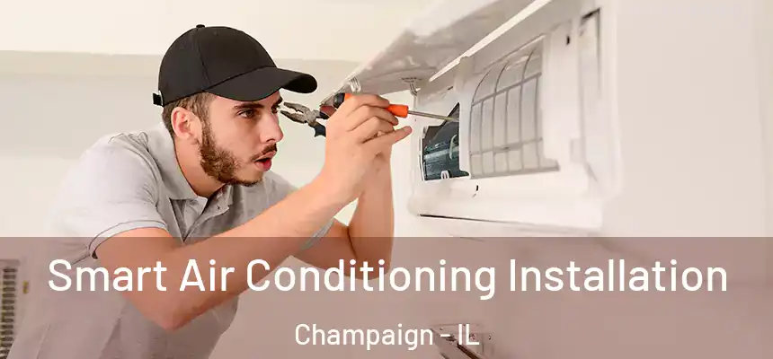 Smart Air Conditioning Installation Champaign - IL