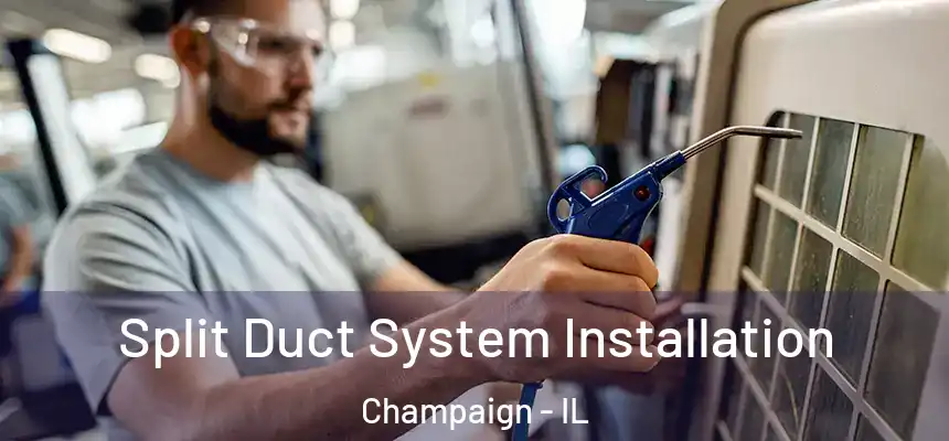  Split Duct System Installation Champaign - IL