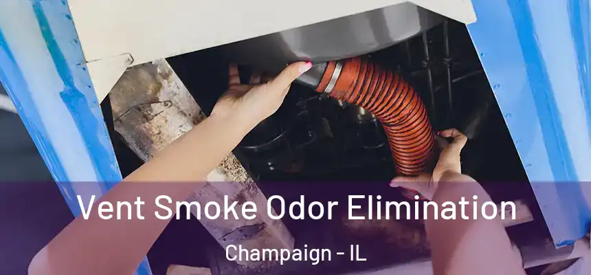 Vent Smoke Odor Elimination Champaign - IL